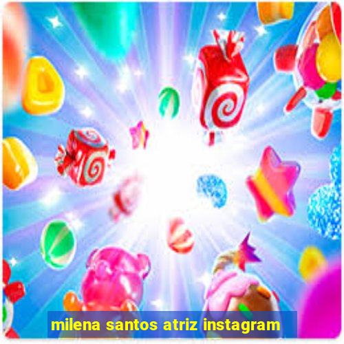 milena santos atriz instagram